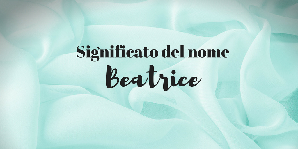 Cosa Significa Il Nome Beatrice sanodhi