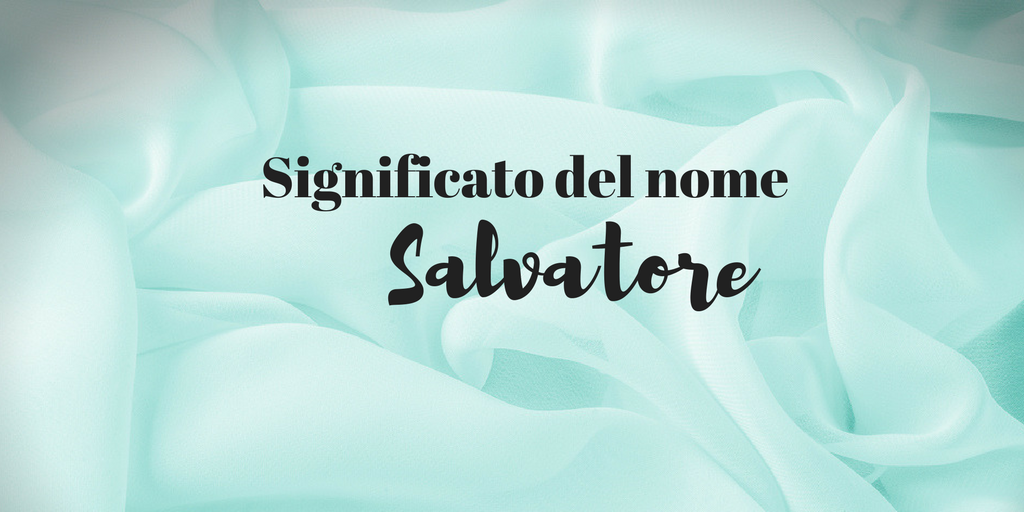 Salvatore significato del nome, curiosità e 7 pietre portafortuna